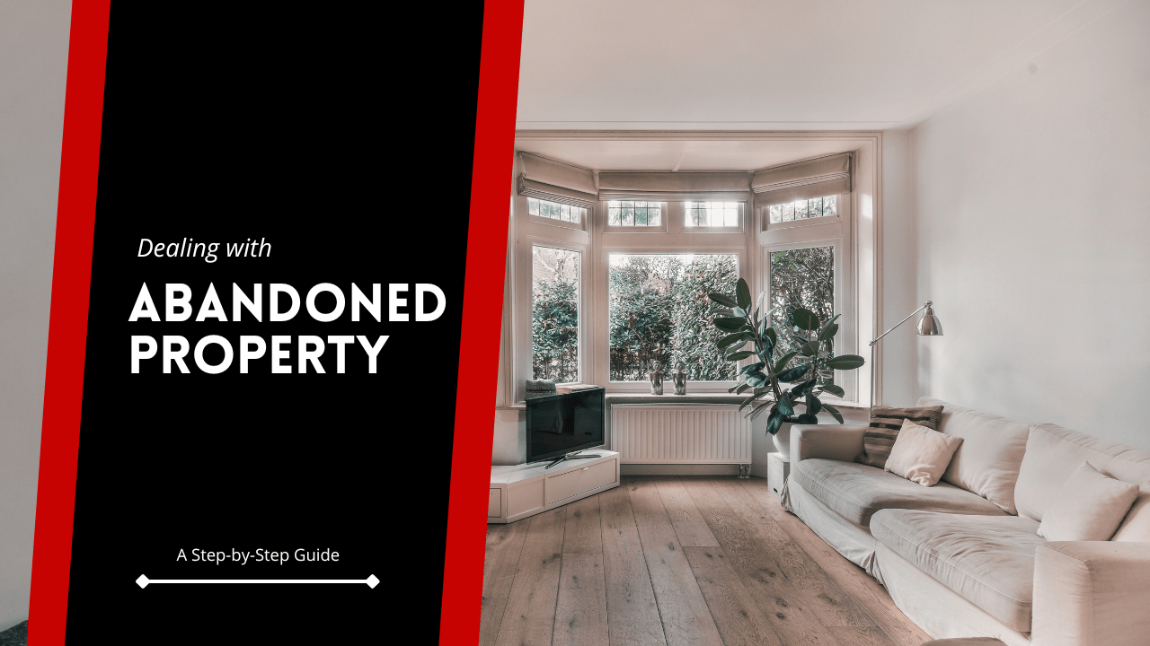 Dealing with Abandoned Property: A Step-by-Step Guide
